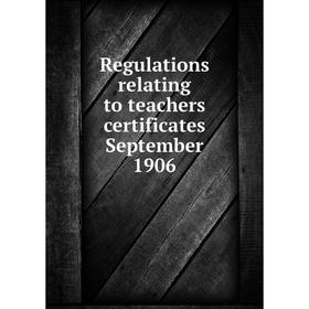 

Книга Regulations relating to teachers certificates September 1906