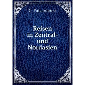 

Книга Reisen in Zentral- und Nordasien