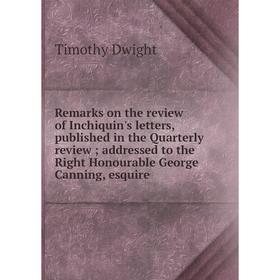 

Книга Remarks on the review of Inchiquin's letters, published in the Quarterly review; addressed to the Right Honourable George Canning, esquire