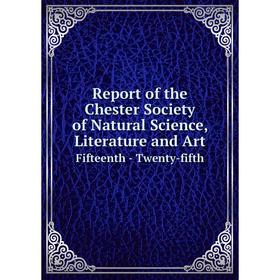 

Книга Report of the Chester Society of Natural Science, Literature and Art Fifteenth - Twenty-fifth