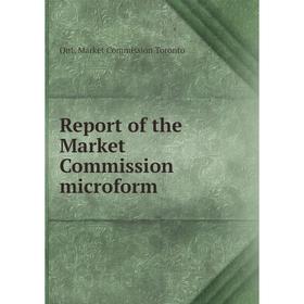 

Книга Report of the Market Commission microform