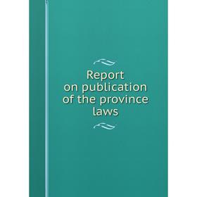 

Книга Report on publication of the province laws