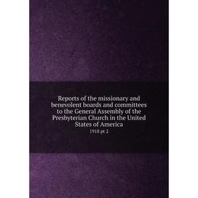 

Книга Reports of the missionary and benevolent boards and committees to the General Assembly of the Presbyterian Church in the United States of Americ