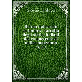 

Книга Rerum italicarum scriptores: raccolta degli storici italiani dal cinquecento al millecinquecento 19, pt.3