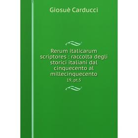 

Книга Rerum italicarum scriptores: raccolta degli storici italiani dal cinquecento al millecinquecento 19, pt.5