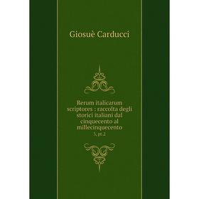 

Книга Rerum italicarum scriptores: raccolta degli storici italiani dal cinquecento al millecinquecento 3, pt.2