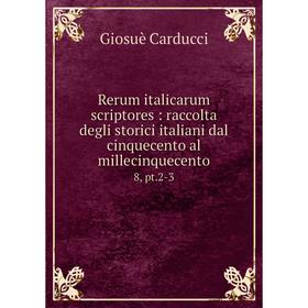 

Книга Rerum italicarum scriptores: raccolta degli storici italiani dal cinquecento al millecinquecento 8, pt.2-3