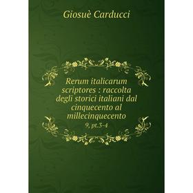 

Книга Rerum italicarum scriptores: raccolta degli storici italiani dal cinquecento al millecinquecento 9, pt.3-4