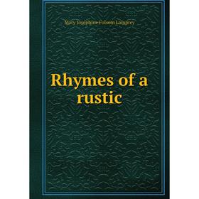 

Книга Rhymes of a rustic