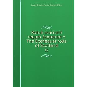 

Книга Rotuli scaccarii regum Scotorum = The Exchequer rolls of Scotland 12