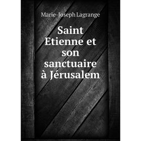 

Книга Saint Etienne et son sanctuaire à Jérusalem