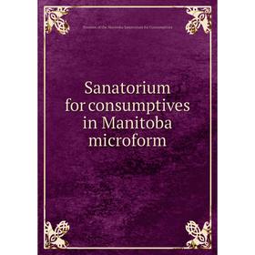 

Книга Sanatorium for consumptives in Manitoba microform