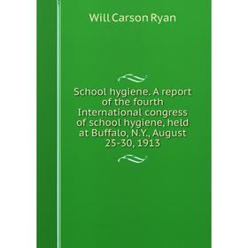 

Книга School hygiene. A report of the fourth International congress of school hygiene, held at Buffalo, N.Y., August 25-30, 1913
