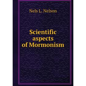 

Книга Scientific aspects of Mormonism