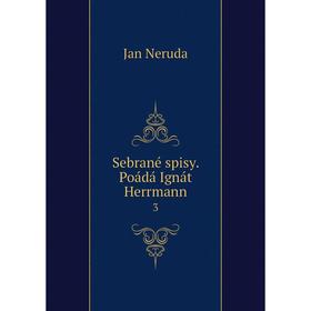 

Книга Sebrané spisy. Poádá Ignát Herrmann 3