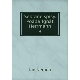 

Книга Sebrané spisy. Poádá Ignát Herrmann 4