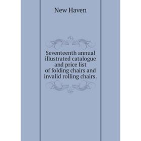 

Книга Seventeenth annual illustrated catalogue and price list of folding chairs and invalid rolling chairs.