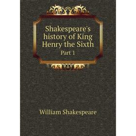 

Книга Shakespeare's history of King Henry the Sixth Part 1