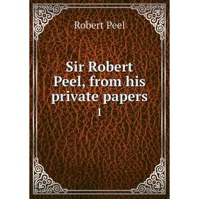 

Книга Sir Robert Peel, from his private papers 1