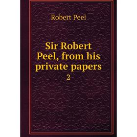 

Книга Sir Robert Peel, from his private papers 2