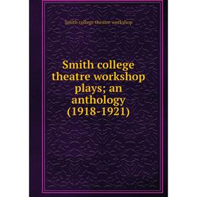 

Книга Smith college theatre workshop plays; an anthology (1918-1921)