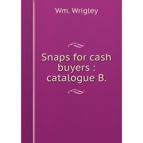 

Книга Snaps for cash buyers: catalogue B.