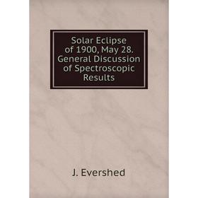 

Книга Solar Eclipse of 1900, May 28. General Discussion of Spectroscopic Results