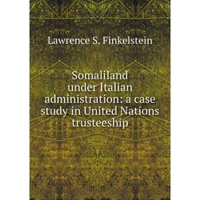 

Книга Somaliland under Italian administration: a case study in United Nations trusteeship