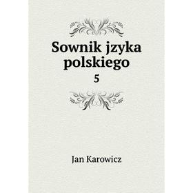 

Книга Sownik jzyka polskiego 5