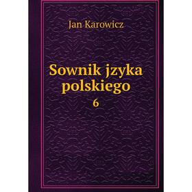 

Книга Sownik jzyka polskiego 6