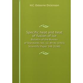 

Книга Specific heat and heat of fusion of ice Bulletin of the Bureau of Standards, Vol. 12, 49-81 (1915) Scientific Paper 248 (S248)