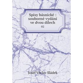 

Книга Spisy básnické: souborné vydání ve dvou dílech 02