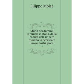 

Книга Storia dei dominii stranieri in Italia, dalla caduta dell' impero romano in occidente fino ai nostri giorni 5