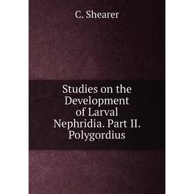 

Книга Studies on the Development of Larval Nephridia. Part II. Polygordius