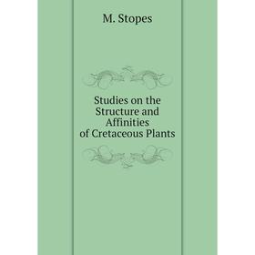 

Книга Studies on the Structure and Affinities of Cretaceous Plants