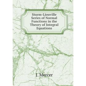

Книга Sturm-Liouville Series of Normal Functions in the Theory of Integral Equations
