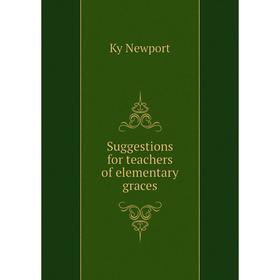 

Книга Suggestions for teachers of elementary graces