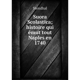 

Книга Suora Scolastica; histoire qui émut tout Naples en 1740
