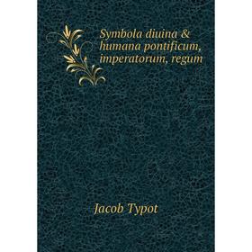 

Книга Symbola diuina & humana pontificum, imperatorum, regum