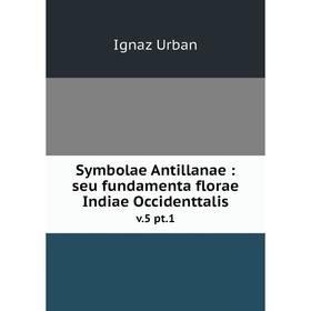 

Книга Symbolae Antillanae: seu fundamenta florae Indiae Occidenttalis v.5 pt.1