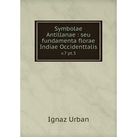

Книга Symbolae Antillanae: seu fundamenta florae Indiae Occidenttalis v.7 pt.3
