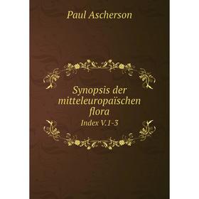 

Книга Synopsis der mitteleuropaïschen flora Index V.1-3