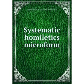 

Книга Systematic homiletics microform