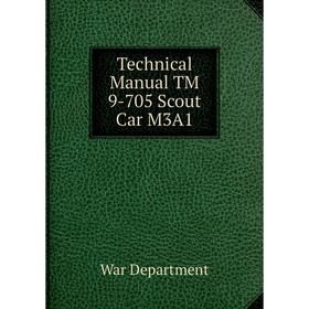 

Книга Technical Manual TM 9-705 Scout Car M3A1