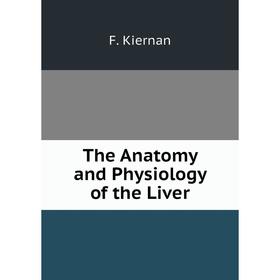 

Книга The Anatomy and Physiology of the Liver