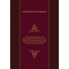 

Книга The antient kalendars and inventories of the treasury of His Majesty's Exchequer, together with other documents illustrating the history of that