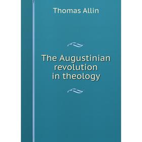 

Книга The Augustinian revolution in theology