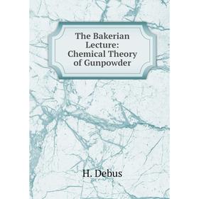 

Книга The Bakerian Lecture: Chemical Theory of Gunpowder