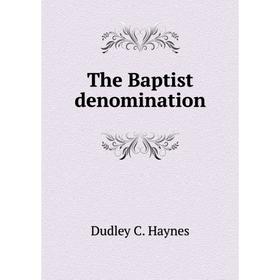 

Книга The Baptist denomination