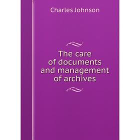 

Книга The care of documents and management of archives